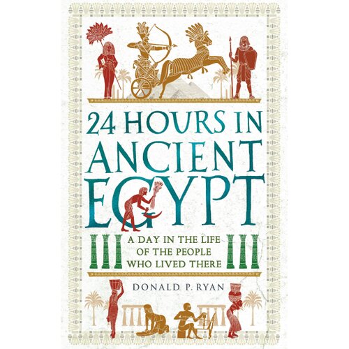 Hachette Donald P. Ryan - 24 Hours in Ancient Egypt: A Day in the Life of the People Who Lived There Cene