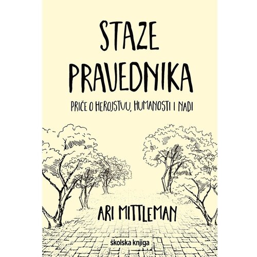 &amp;Scaron;kolska knjiga Staze pravednika - Priče o herojstvu, humanosti i nadi, Ari Mittleman Slike