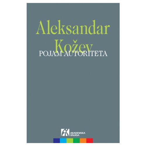 Akademska Knjiga Pojam autoriteta - Aleksandar Kožev Cene
