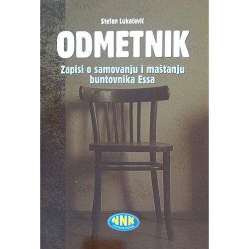 NNK international Stefan Lukačević - Odmetnik: zapisi o samovanju i maštanju buntovnika Essa Cene