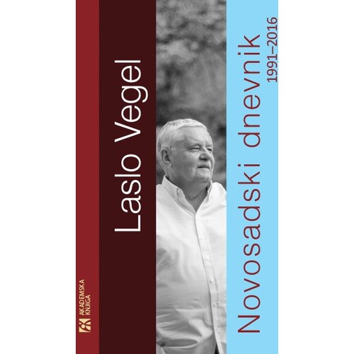 Akademska Knjiga Laslo Vegel - Novosadski dnevnik 1991-2016 Cene