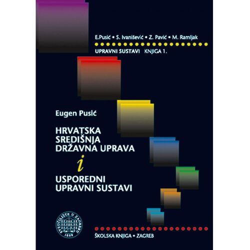 &amp;Scaron;kolska knjiga HRVATSKA SREDI&amp;Scaron;NJA DRŽAVNA UPRAVA I USPOREDNI UPRAVNI SUSTAVI, knjiga 1. - E.Pusić, S. Ivani&amp;scaron;ević, Z.Pavić, M. Ramljak Slike