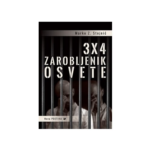 Izdavačka agencija Nova poetika Marko Z. Stojnić - 3 x 4 - Zarobljenik osvete Slike