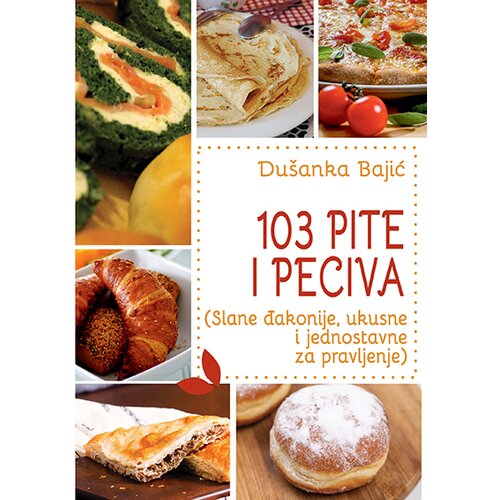 3D+ Du&amp;scaron;anka Bajić - 103 pite i peciva: slane đakonije, ukusne i jednostavne za pravljenje Slike