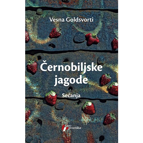 Geopoetika Vesna Goldsvorti
 - Černobiljske jagode Slike