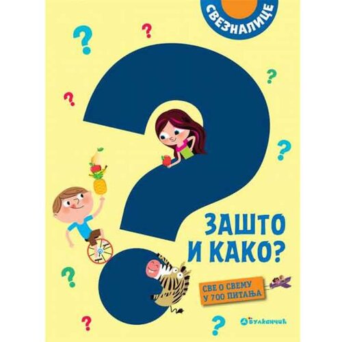 Vulkan Izdavaštvo Sveznalice: Zašto i kako? Sve o svemu u 700 pitanja Cene