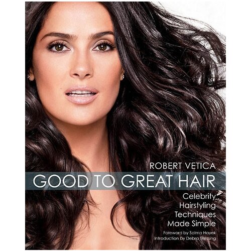 Books for less Robert Vetica - From Good To Great Hair: Celebrity Hairstyling Techniques Made Simple Cene