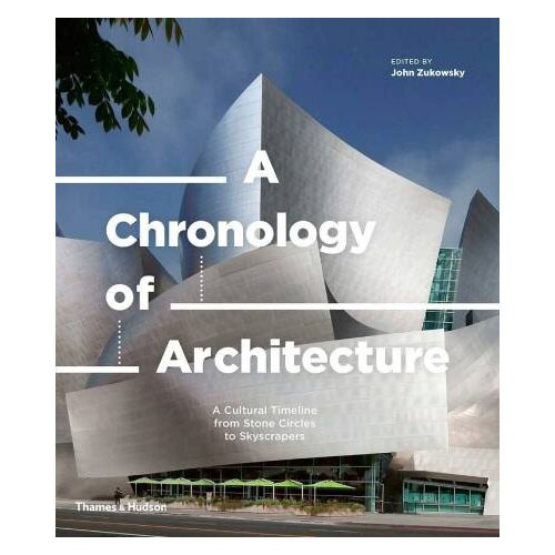 THAMES AND HUDSON John Zukowsky - A Chronology of Architecture: A Cultural Timeline from Stone Circles to Skyscrapers Cene