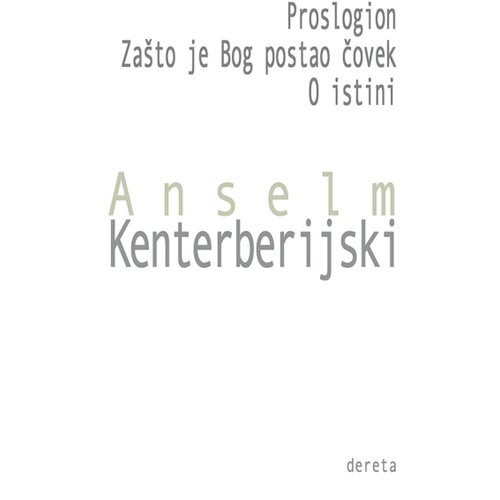 Dereta Anselm Kenterberijski - Proslogion / Za&amp;scaron;to je bog postao čovek / O istini Slike
