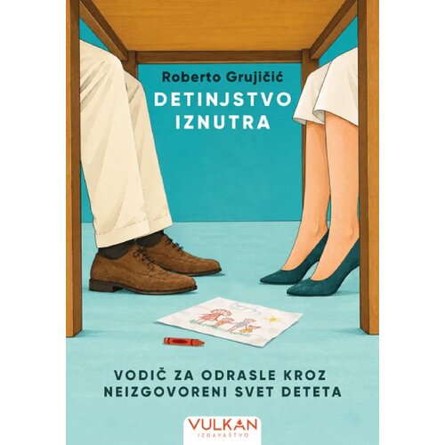 Vulkan Izdavaštvo Roberto Grujičić - Detinjstvo iznutra Vodič za odrasle kroz neizgovoreni svet deteta Cene