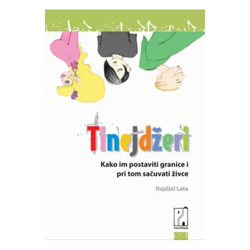Psihopolis Tinejdžeri - kako im postaviti granice i pri tom sačuvati živce - Najdžel Lata Slike