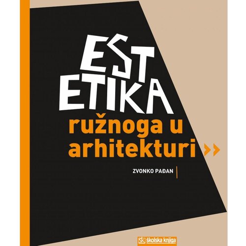 Nova &amp;scaron;kolska knjiga ESTETIKA RUŽNOGA U ARHITEKTURI - Zvonko Pađan Slike
