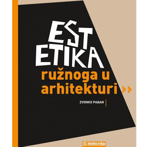 &amp;Scaron;kolska knjiga ESTETIKA RUŽNOGA U ARHITEKTURI - Zvonko Pađan Slike