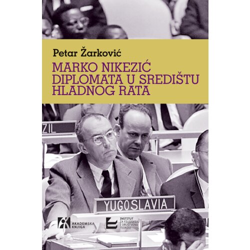 Akademska Knjiga Petar Žarković - Marko Nikezić. Diplomata u sredi&amp;scaron;tu hladnog rata Slike