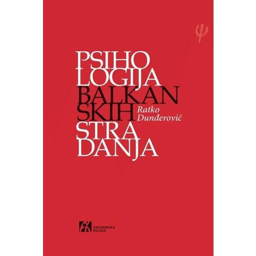 Akademska Knjiga Ratko Dunđerović - Psihologija balkanskih stradanja Slike