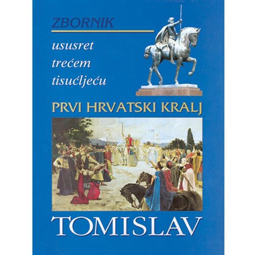 &amp;Scaron;kolska knjiga PRVI HRVATSKI KRALJ TOMISLAV - ZBORNIK - Skupina autora Slike