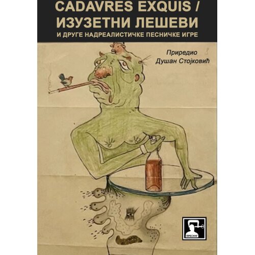Dru&amp;scaron;tvo za afirmaciju kulture Presing Du&amp;scaron;an Stojković - Cadavres exquis = Izuzetni le&amp;scaron;evi i druge nadrealističke pesničke igre Slike