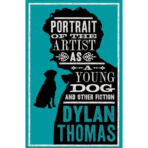 Hachette Dylan Thomas - Portrait Of The Artist As A Young Dog and Other Fiction: Fully annotated edition Cene
