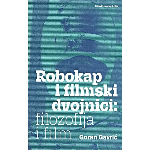 Filmski centar Srbije Goran Gavrić - Robokap i filmski dvojnici: filozofija i film Slike