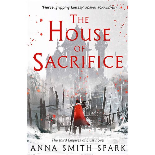 Harper Collins Publishers Ltd Anna Smith Spark - The House of Sacrifice: Book 3 (Empires of Dust) Slike