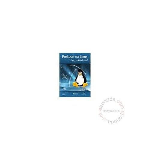 Prelazak na Linux: Zbogom Windowsu - Marcel Gagne knjiga Slike