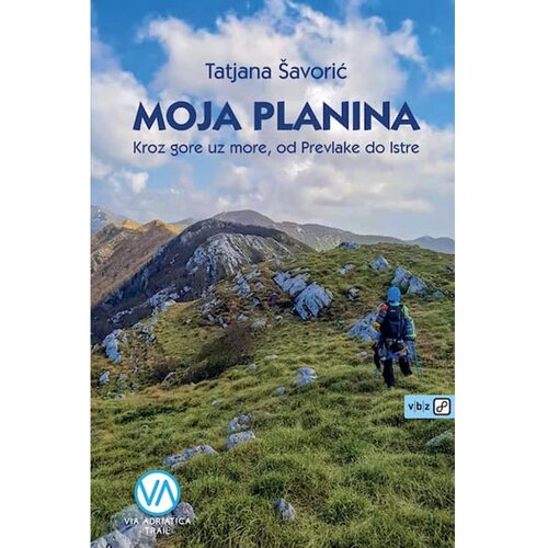 V.B.Z. Moja planina &amp;ndash; Kroz gore uz more, od Prevlake do Istre, &amp;Scaron;avorić, Tatjana TVRDI UVEZ Slike