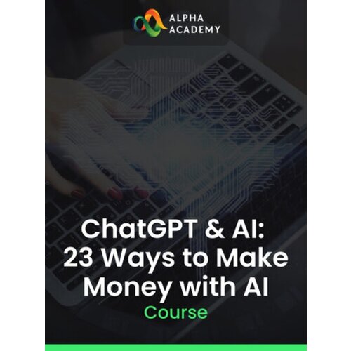 Alpha Academy ChatGPT & AI: 23 Ways to Make Money with AI (PC / Mobile) Key GLOBAL Cene