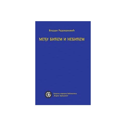 GNB „Žarko Zrenjanin“ Vladan Radovanović
 - Među bićem i nebićem Cene