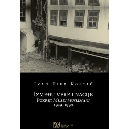 Akademska Knjiga Između vere i nacije: Pokret Mladi Muslimani 1939-1990 Slike