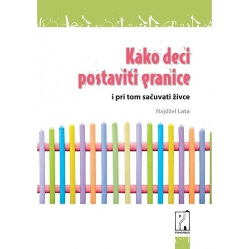 Psihopolis Kako deci postaviti granice - Najdžel Lata Cene
