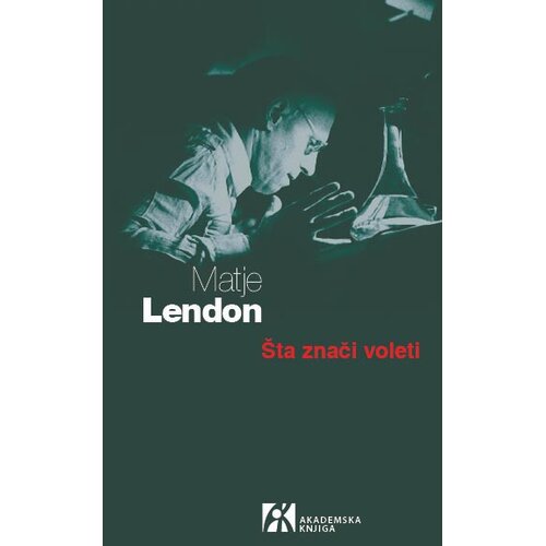Akademska Knjiga Matje Lendon - &amp;Scaron;ta znači voleti Slike