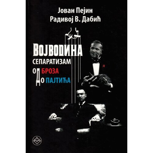 Pe&amp;scaron;ić i sinovi Jovan Pejin - Vojvodina: separatizam od Broza do Pajtića Slike