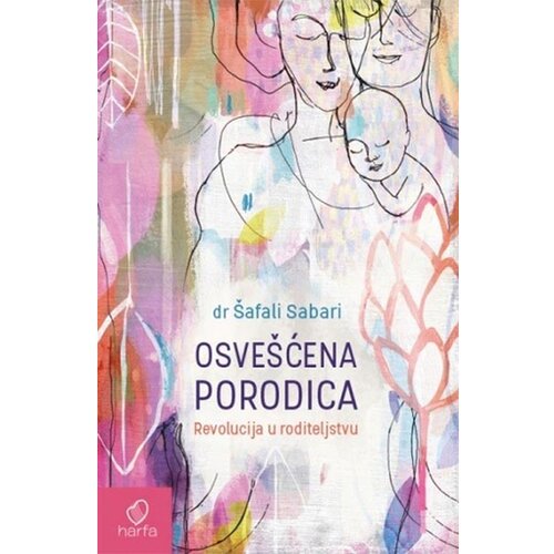Harfa &amp;amp; Pametnica &amp;Scaron;afali Sabari - Osve&amp;scaron;ćena porodica: revolucija u roditeljstvu Slike