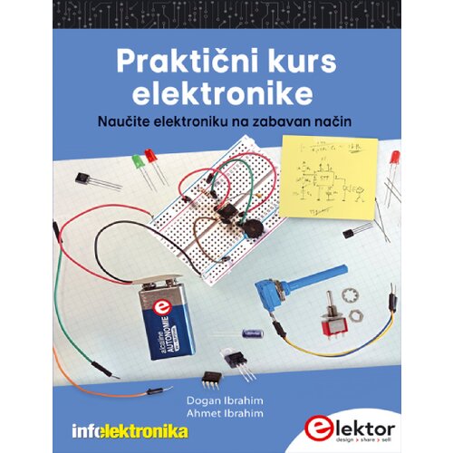 Agencija EHO Ahmet Ibrahim, Dogan Ibrahim - Praktični kurs elektronike: Naučite elektroniku na zabavan način Cene