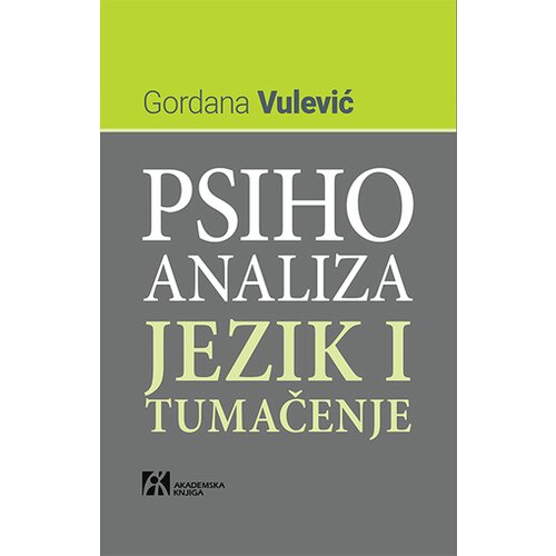 Akademska Knjiga Gordana Vulević - Psihoanaliza: Jezik i tumačenje Slike