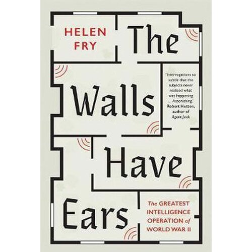 Wiley &amp;amp; Sons Helen Fry - The Walls Have Ears : The Greatest Intelligence Operation of World War II Slike