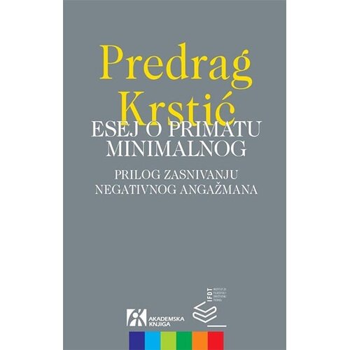 Akademska Knjiga Predrag Krstić - Esej o primatu minimalnog Cene