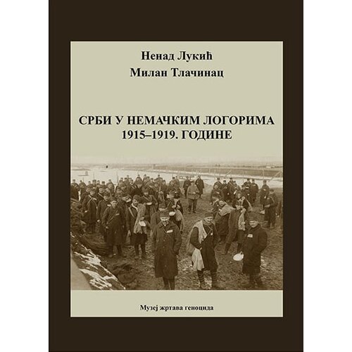 Muzej žrtava genocida Nenad Lukić, Milan Tlačinac - Srbi u nemačkim logorima 1915-1919. godine Slike