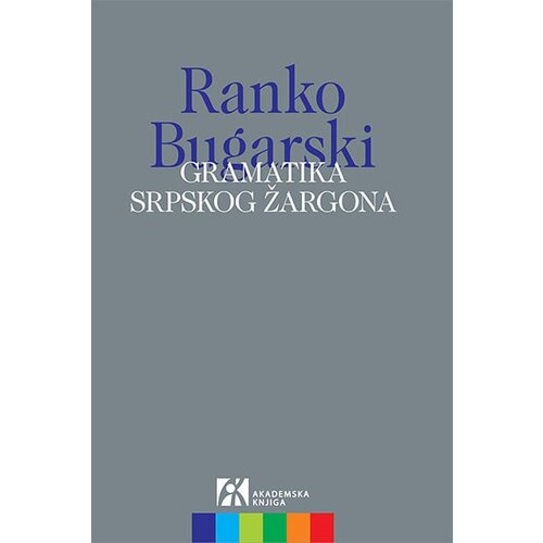 Akademska Knjiga Ranko Bugarski - Gramatika srpskog žargona Slike