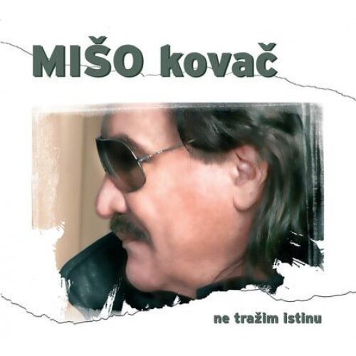 CROATIA RECORDS KOVAČ MI&Scaron;O - Ne tražim istinu Cene
