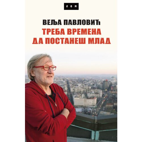 LOM Velja Pavlović - Treba vremena da se postane mlad Slike