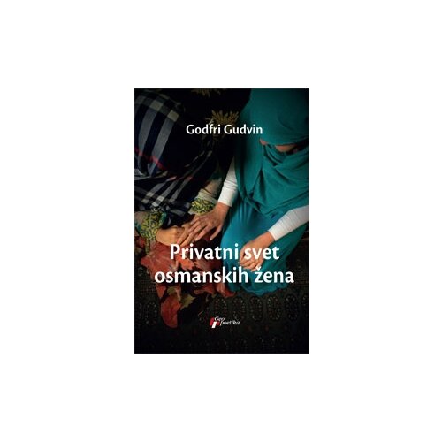 Geopoetika Godfri Gudvin - Privatni svet osmanskih žena Slike