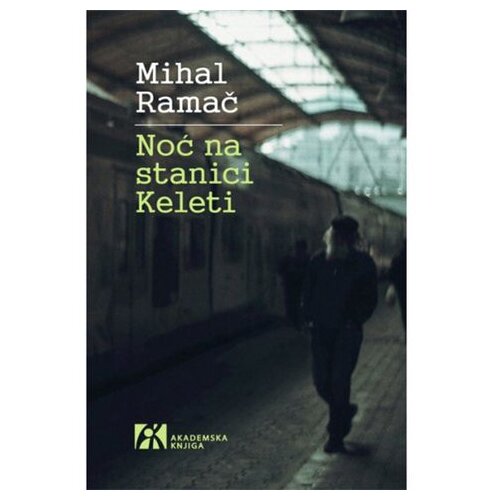 Akademska Knjiga Noć na stanici Keleti - autor Mihal Ramač Cene