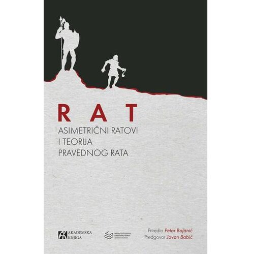 Akademska Knjiga Rat: Asimetrični ratovi i teorija pravednog rata - Priredio: Petar Bojanić Cene