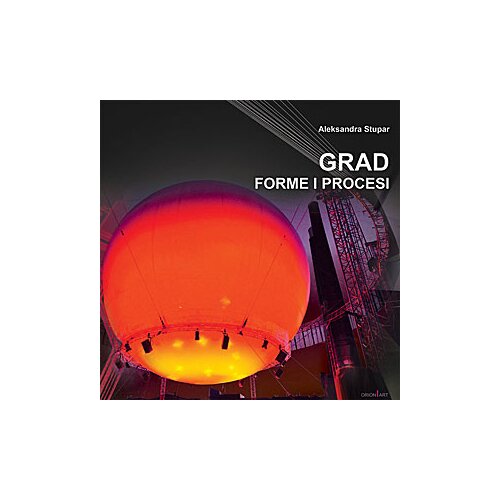 Orion Art Aleksandra Stupar - Grad: forme i procesi, 3. izdanje Slike