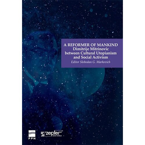 Zepter Book Slobodan G. Marković - A Reformer of Mankind-Dimitrije Mitrinovic between Cultural Utopianism and Social Activism Slike