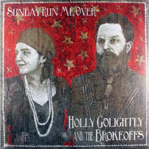  GOLIGHTLY HOLY&THE BROKEOFFS - SUNDAY RUN ME OVER Cene