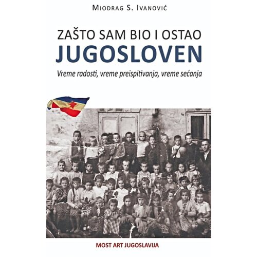 Most Art Jugoslavija Miodrag Ivanović - Za&scaron;to sam bio i ostao Jugosloven Cene
