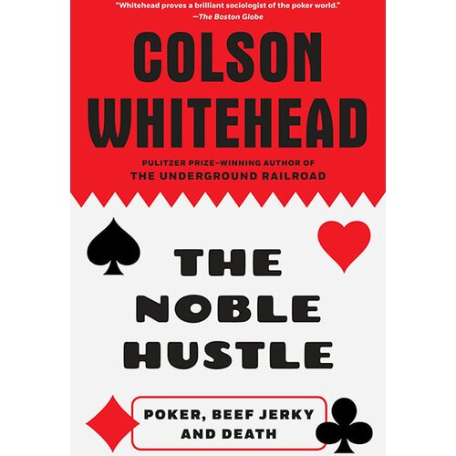 Penguin Random House Colson Whitehead - The Noble Hustle: Poker, Beef Jerky And Death Cene