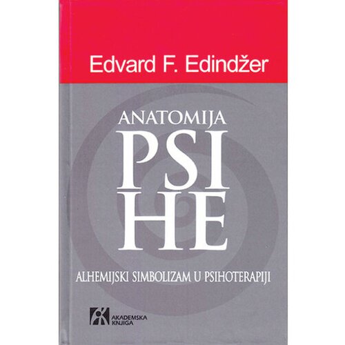Akademska Knjiga Anatomija psihe: Alhemijski simbolizam u psihoterapiji - Edvard Edindžer Cene